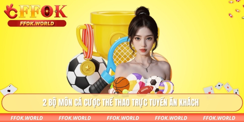 2 bộ môn cá cược thể thao trực tuyến ăn khách