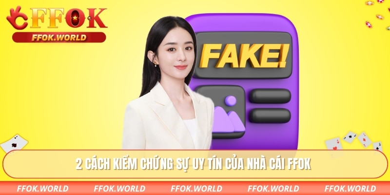 FFOK Lừa Đảo – Sự Thật Phía Sau Những Tin Đồn Gây Tranh Cãi 3 2 cách kiểm chứng sự uy tín của nhà cái FFOK