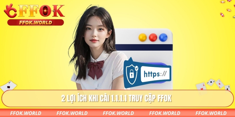 Tải App 1.1.1.1 Vượt Chặn Giải Pháp Truy Cập Ổn Định 2 2 lợi ích khi cài 1.1.1.1 truy cập FFOK