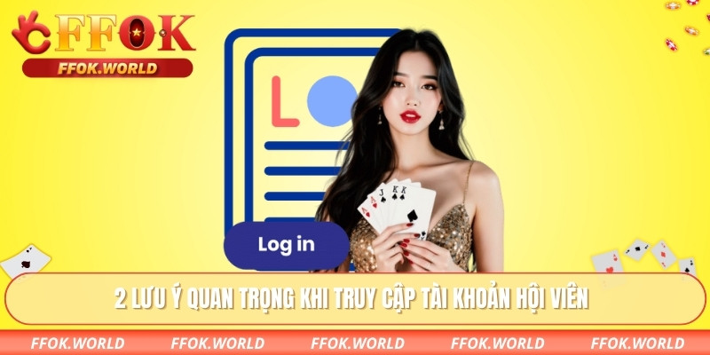 Đăng Nhập FFOK – Hướng Dẫn Chi Tiết Giúp Truy Cập Nhanh 2 2 lưu ý quan trọng khi truy cập tài khoản hội viên