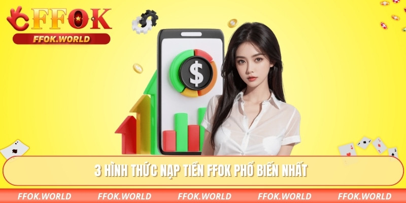 Nạp Tiền FFOK – Giải Pháp Giao Dịch An Toàn, Dễ Thao Tác 2 3 hình thức nạp tiền FFOK phổ biến nhất