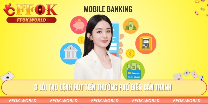 3 lỗi tạo lệnh rút tiền thưởng phổ biến cần tránh