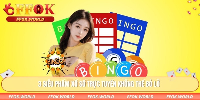 3 siêu phẩm xổ số trực tuyến không thể bỏ lỡ