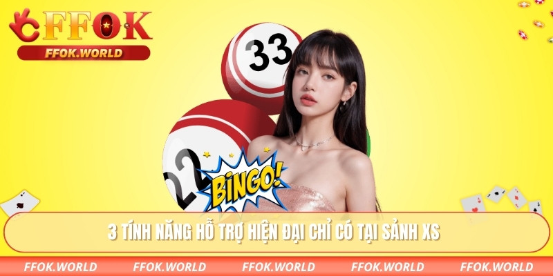 3 tính năng hỗ trợ hiện đại chỉ có tại sảnh XS