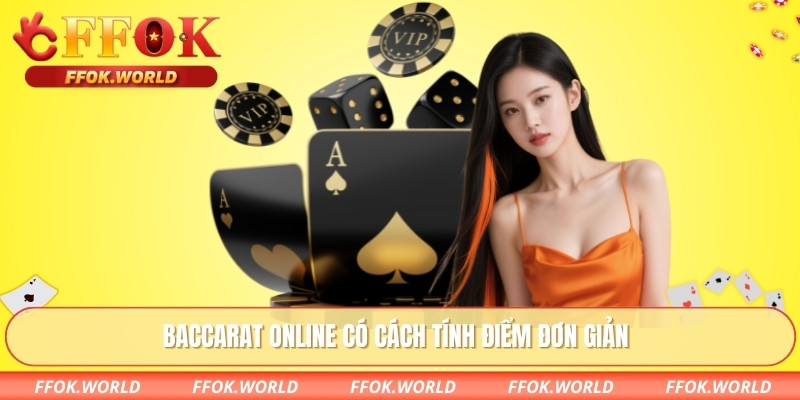 Baccarat online có cách tính điểm đơn giản
