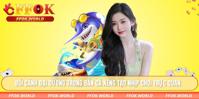 Bối cảnh đại dương trong bắn cá xèng tạo nhịp chơi trực quan