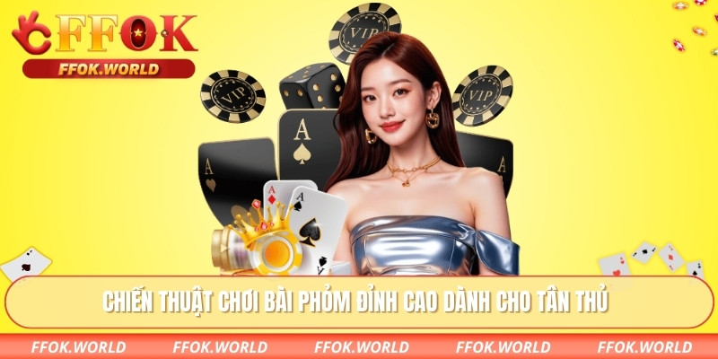 Chiến thuật chơi bài phỏm đỉnh cao dành cho tân thủ