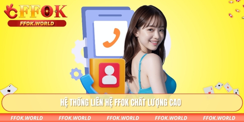 Hệ thống liên hệ FFOK chất lượng cao
