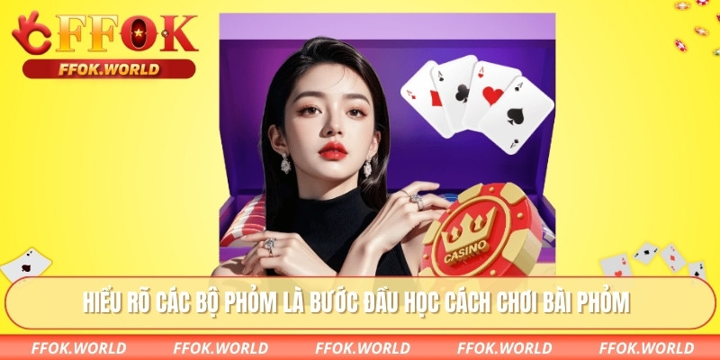 Hiểu rõ các bộ phỏm là bước đầu học cách chơi bài phỏm