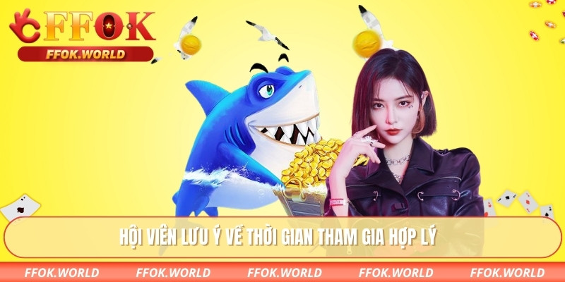 Hội viên lưu ý về thời gian tham gia hợp lý