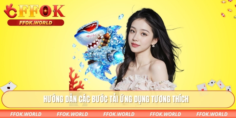 Hướng dẫn các bước tải ứng dụng tương thích