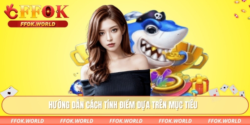 Hướng dẫn cách tính điểm dựa trên mục tiêu