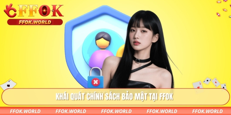 Khái quát chính sách bảo mật tại FFOK