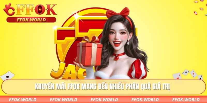 Khuyến mãi FFOK mang đến nhiều phần quà giá trị