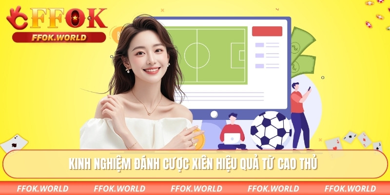 Kinh nghiệm đánh cược xiên hiệu quả từ cao thủ