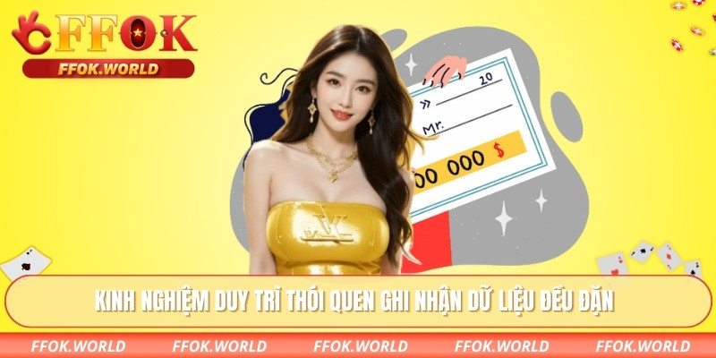 Kinh nghiệm duy trì thói quen ghi nhận dữ liệu đều đặn