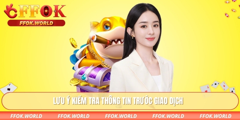 Lưu ý kiểm tra thông tin trước giao dịch