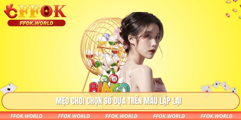 Mẹo chơi chọn số dựa trên mẫu lặp lại