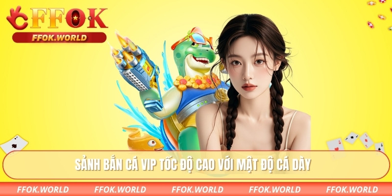 Sảnh bắn cá VIP tốc độ cao với mật độ cá dày