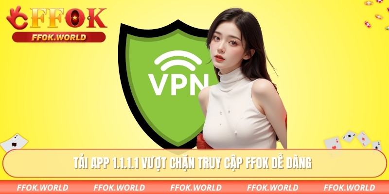 Tải App 1.1.1.1 Vượt Chặn Giải Pháp Truy Cập Ổn Định 1 Tải app 1.1.1.1 vượt chặn truy cập FFOK dễ dàng