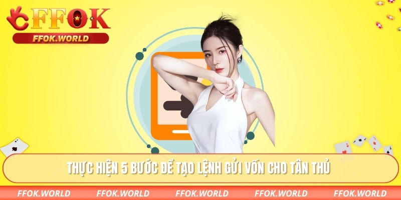 Nạp Tiền FFOK – Giải Pháp Giao Dịch An Toàn, Dễ Thao Tác 3 Thực hiện 5 bước để tạo lệnh gửi vốn cho tân thủ