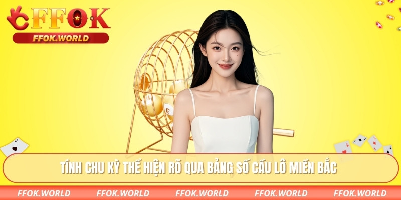 Tính chu kỳ thể hiện rõ qua bảng số cầu lô miền Bắc