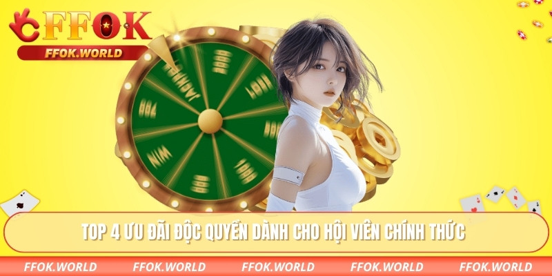 Top 4 ưu đãi độc quyền dành cho hội viên chính thức