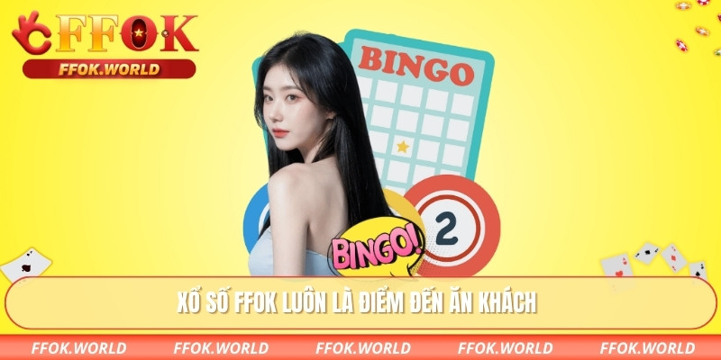 Xổ số FFOK luôn là điểm đến ăn khách